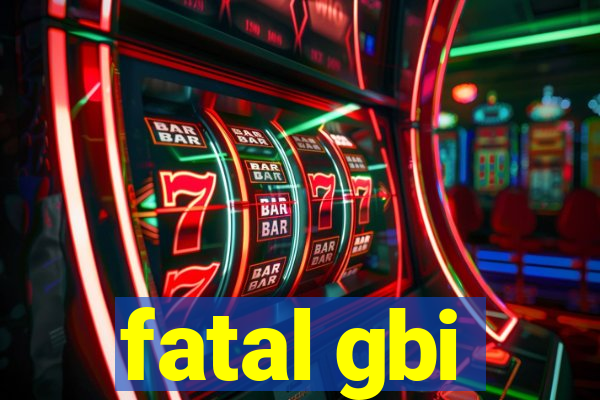 fatal gbi